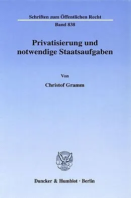 Fester Einband Privatisierung und notwendige Staatsaufgaben. von Christof Gramm
