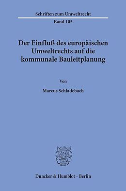 Kartonierter Einband Der Einfluß des europäischen Umweltrechts auf die kommunale Bauleitplanung. von Marcus Schladebach