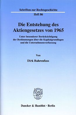 Kartonierter Einband Die Entstehung des Aktiengesetzes von 1965. von Dirk Bahrenfuss