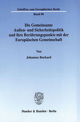 Kartonierter Einband Die Gemeinsame Außen- und Sicherheitspolitik und ihre Berührungspunkte mit der Europäischen Gemeinschaft. von Johannes Burkard
