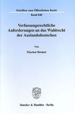 Kartonierter Einband Verfassungsrechtliche Anforderungen an das Wahlrecht der Auslandsdeutschen. von Marten Breuer