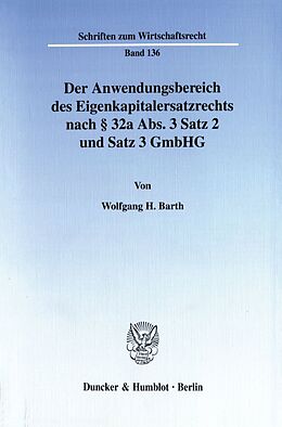 Kartonierter Einband Der Anwendungsbereich des Eigenkapitalersatzrechts nach § 32a Abs. 3 Satz 2 und Satz 3 GmbHG. von Wolfgang H. Barth