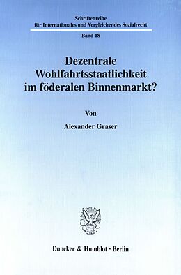 Kartonierter Einband Dezentrale Wohlfahrtsstaatlichkeit im föderalen Binnenmarkt? von Alexander Graser