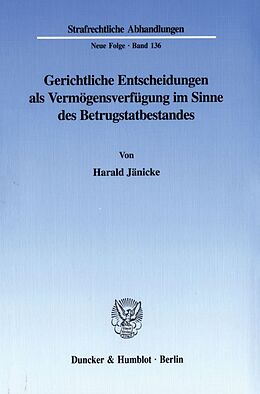 Kartonierter Einband Gerichtliche Entscheidungen als Vermögensverfügung im Sinne des Betrugstatbestandes. von Harald Jänicke