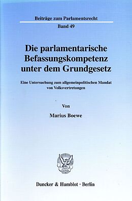 Kartonierter Einband Die parlamentarische Befassungskompetenz unter dem Grundgesetz. von Marius Boewe