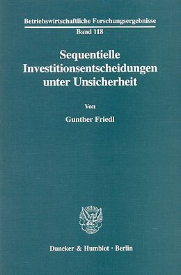Kartonierter Einband Sequentielle Investitionsentscheidungen unter Unsicherheit. von Gunther Friedl