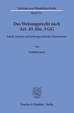 Kartonierter Einband Das Weisungsrecht nach Art. 85 Abs. 3 GG. von Norbert Janz