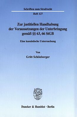Kartonierter Einband Zur justitiellen Handhabung der Voraussetzungen der Unterbringung gemäß §§ 63, 66 StGB. von Gritt Schönberger
