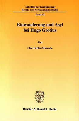Kartonierter Einband Einwanderung und Asyl bei Hugo Grotius. von Elke Tießler-Marenda