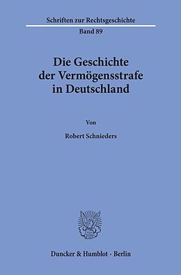 Kartonierter Einband Die Geschichte der Vermögensstrafe in Deutschland. von Robert Schnieders