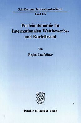 Kartonierter Einband Parteiautonomie im Internationalen Wettbewerbs- und Kartellrecht. von Regina Laufkötter