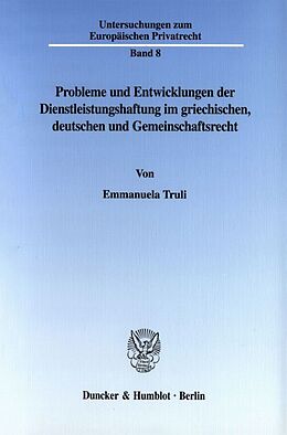 Kartonierter Einband Probleme und Entwicklungen der Dienstleistungshaftung im griechischen, deutschen und Gemeinschaftsrecht. von Emmanuela Truli