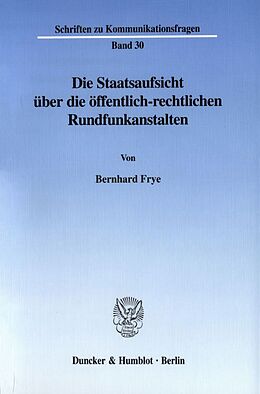 Kartonierter Einband Die Staatsaufsicht über die öffentlich-rechtlichen Rundfunkanstalten. von Bernhard Frye