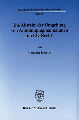 Kartonierter Einband Die Abwehr der Umgehung von Antidumpingmaßnahmen im EG-Recht. von Alexander Birnstiel