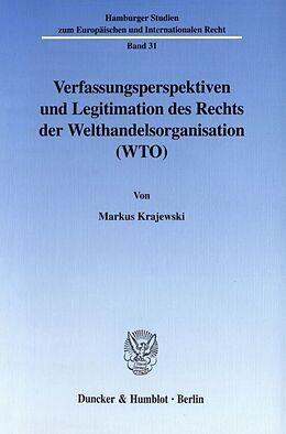 Kartonierter Einband Verfassungsperspektiven und Legitimation des Rechts der Welthandelsorganisation (WTO). von Markus Krajewski