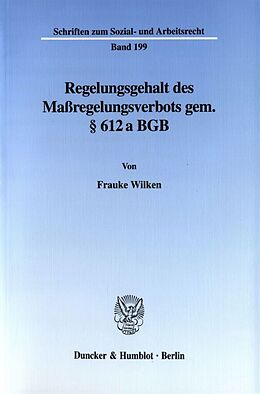 Kartonierter Einband Regelungsgehalt des Maßregelungsverbots gem. § 612 a BGB. von Frauke Wilken
