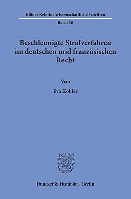 Kartonierter Einband Beschleunigte Strafverfahren im deutschen und französischen Recht. von Eva Kohler