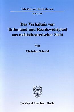 Kartonierter Einband Das Verhältnis von Tatbestand und Rechtswidrigkeit aus rechtstheoretischer Sicht. von Christian Schmid