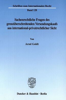 Kartonierter Einband Sachenrechtliche Fragen des grenzüberschreitenden Versendungskaufs aus international-privatrechtlicher Sicht. von Arnd Goldt