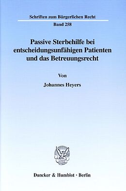 Kartonierter Einband Passive Sterbehilfe bei entscheidungsunfähigen Patienten und das Betreuungsrecht. von Johannes Heyers