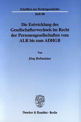Kartonierter Einband Die Entwicklung des Gesellschafterwechsels im Recht der Personengesellschaften vom ALR bis zum ADHGB. von Jörg Hofmeister