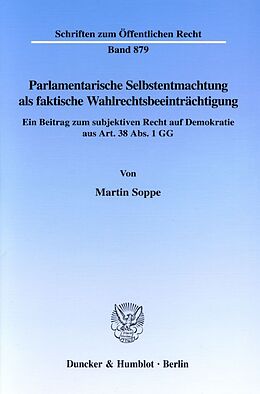 Kartonierter Einband Parlamentarische Selbstentmachtung als faktische Wahlrechtsbeeinträchtigung. von Martin Soppe