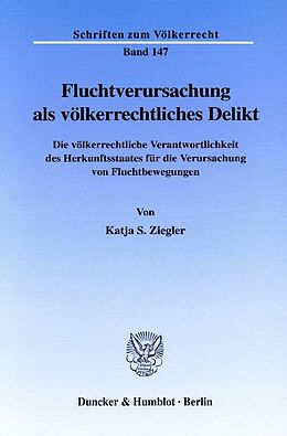 Kartonierter Einband Fluchtverursachung als völkerrechtliches Delikt. von Katja S. Ziegler