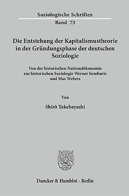 Kartonierter Einband Die Entstehung der Kapitalismustheorie in der Gründungsphase der deutschen Soziologie. von Shir Takebayashi
