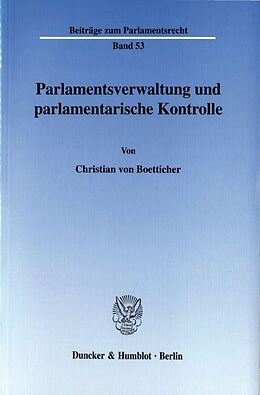 Kartonierter Einband Parlamentsverwaltung und parlamentarische Kontrolle. von Christian von Boetticher