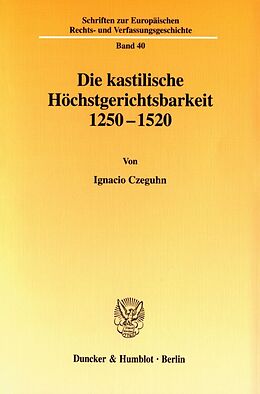 Kartonierter Einband Die kastilische Höchstgerichtsbarkeit 1250 - 1520. von Ignacio Czeguhn