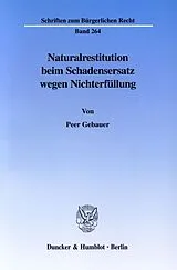 Kartonierter Einband Naturalrestitution beim Schadensersatz wegen Nichterfüllung. von Peer Gebauer