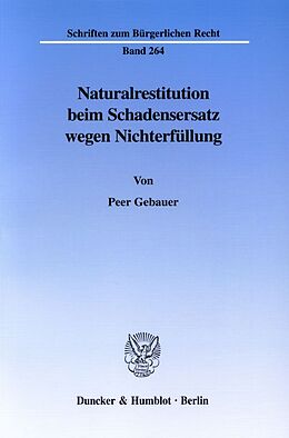 Kartonierter Einband Naturalrestitution beim Schadensersatz wegen Nichterfüllung. von Peer Gebauer