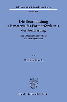 Kartonierter Einband Die Beurkundung als materielles Formerfordernis der Auflassung. von Frederik Pajunk