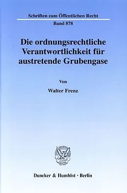 Kartonierter Einband Die ordnungsrechtliche Verantwortlichkeit für austretende Grubengase. von Walter Frenz