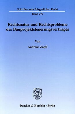 Kartonierter Einband Rechtsnatur und Rechtsprobleme des Bauprojektsteuerungsvertrages. von Andreas Zöpfl