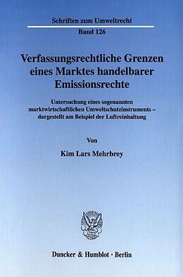 Kartonierter Einband Verfassungsrechtliche Grenzen eines Marktes handelbarer Emissionsrechte. von Kim Lars Mehrbrey