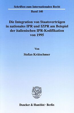 Kartonierter Einband Die Integration von Staatsverträgen in nationales IPR und IZPR am Beispiel der italienischen IPR-Kodifikation von 1995. von Stefan Krätschmer