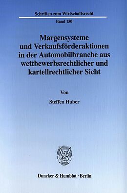 Kartonierter Einband Margensysteme und Verkaufsförderaktionen in der Automobilbranche aus wettbewerbsrechtlicher und kartellrechtlicher Sicht. von Steffen Huber
