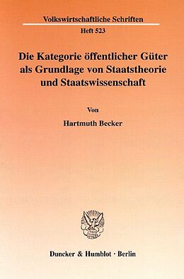 Kartonierter Einband Die Kategorie öffentlicher Güter als Grundlage von Staatstheorie und Staatswissenschaft. von Hartmuth Becker