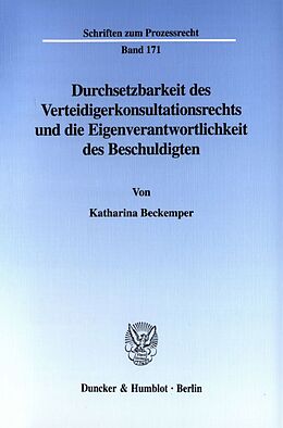 Kartonierter Einband Durchsetzbarkeit des Verteidigerkonsultationsrechts und die Eigenverantwortlichkeit des Beschuldigten. von Katharina Beckemper