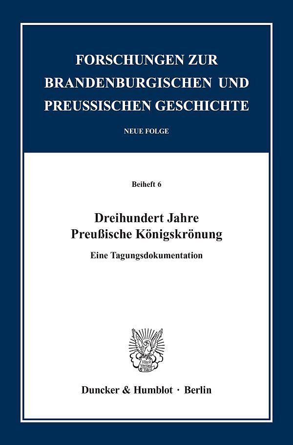 Dreihundert Jahre Preußische Königskrönung.