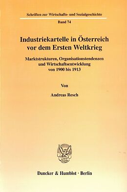 Kartonierter Einband Industriekartelle in Österreich vor dem Ersten Weltkrieg. von Andreas Resch