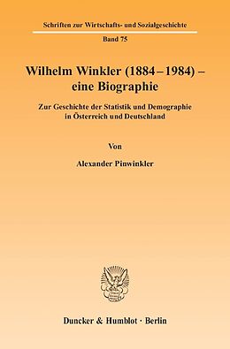 Kartonierter Einband Wilhelm Winkler (1884-1984) - eine Biographie. von Alexander Pinwinkler