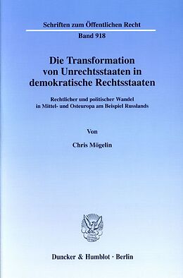 Kartonierter Einband Die Transformation von Unrechtsstaaten in demokratische Rechtsstaaten. von Chris Mögelin