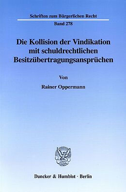 Kartonierter Einband Die Kollision der Vindikation mit schuldrechtlichen Besitzübertragungsansprüchen. von Rainer Oppermann