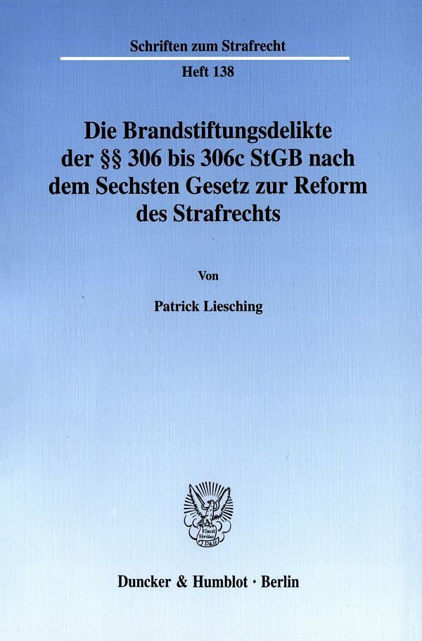 Die Brandstiftungsdelikte der §§ 306 bis 306c StGB nach dem Sechsten Gesetz zur Reform des Strafrechts.