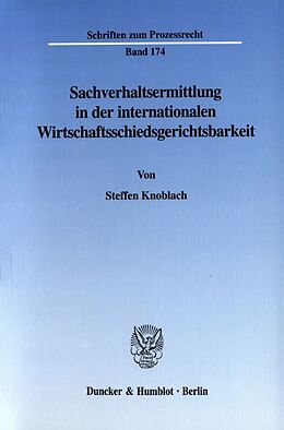 Kartonierter Einband Sachverhaltsermittlung in der internationalen Wirtschaftsschiedsgerichtsbarkeit. von Steffen Knoblach