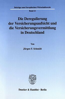 Kartonierter Einband Die Deregulierung der Versicherungsaufsicht und die Versicherungsvermittlung in Deutschland. von Jürgen F. Schmidt