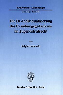 Kartonierter Einband Die De-Individualisierung des Erziehungsgedankens im Jugendstrafrecht. von Ralph Grunewald