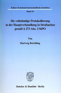 Fester Einband Die vollständige Protokollierung in der Hauptverhandlung in Strafsachen gemäß § 273 Abs. 3 StPO. von Hartwig Reichling
